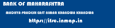 BANK OF MAHARASHTRA  MADHYA PRADESH EAST NIMAR KHANDWA KHANDWA  ifsc code